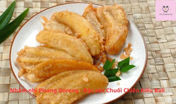 Nhâm nhi Pisang Goreng - Đặc sản Chuối Chiên Kiểu Bali