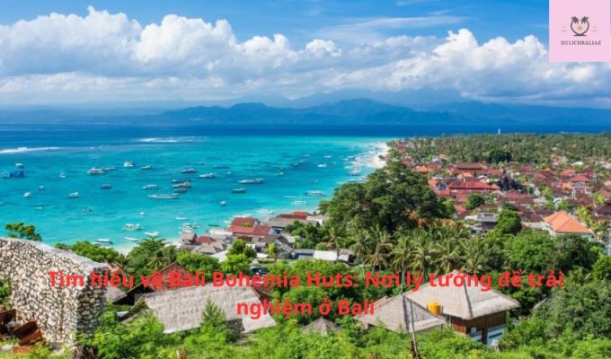 Tìm hiểu về Bali Bohemia Huts: Nơi lý tưởng để trải nghiệm ở Bali