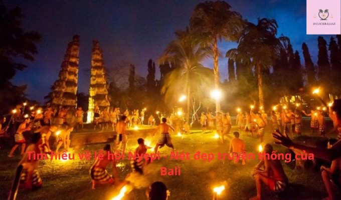 Tìm hiểu về lễ hội Nyepi - Nét đẹp truyền thống của Bali