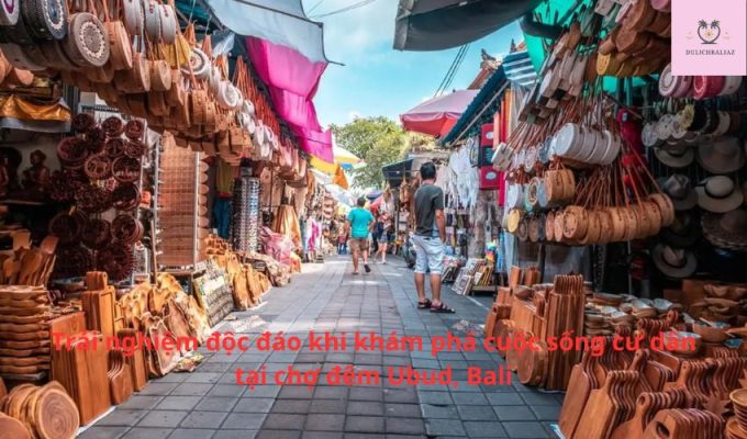 Trải nghiệm độc đáo khi khám phá cuộc sống cư dân tại chợ đêm Ubud, Bali