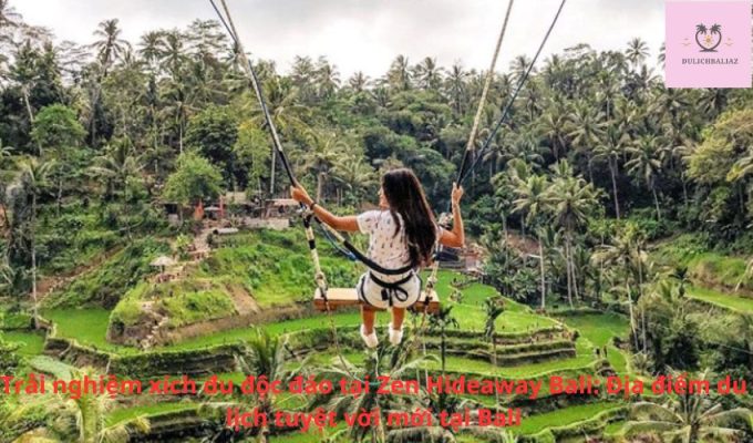 Trải nghiệm xích đu độc đáo tại Zen Hideaway Bali: Địa điểm du lịch tuyệt vời mới tại Bali